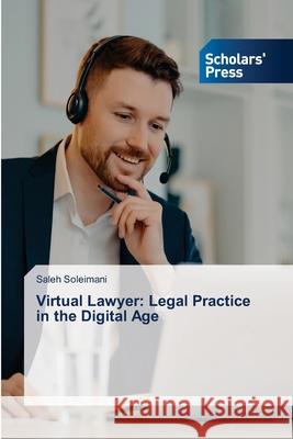 Virtual Lawyer: Legal Practice in the Digital Age Soleimani, Saleh 9786208847654 Scholars' Press - książka