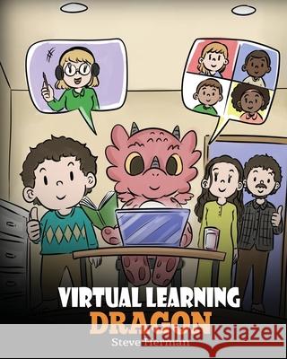 Virtual Learning Dragon: A Story About Distance Learning to Help Kids Learn Online. Steve Herman 9781649160706 Dg Books Publishing - książka