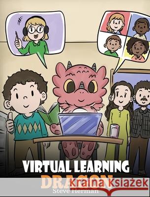 Virtual Learning Dragon: A Story About Distance Learning to Help Kids Learn Online. Steve Herman 9781649160713 Dg Books Publishing - książka