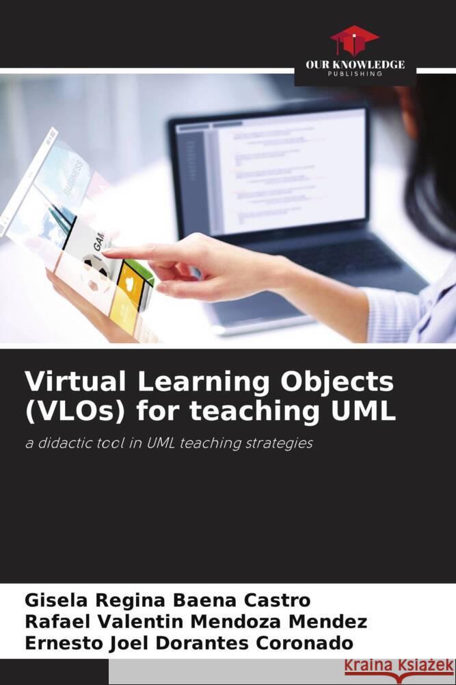 Virtual Learning Objects (VLOs) for teaching UML Gisela Regina Baen Rafael Valentin Mendoz Ernesto Joel Dorante 9786207062775 Our Knowledge Publishing - książka