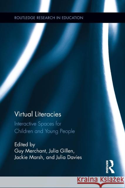 Virtual Literacies: Interactive Spaces for Children and Young People Guy Merchant Julia Gillen Jackie Marsh 9781138810594 Routledge - książka