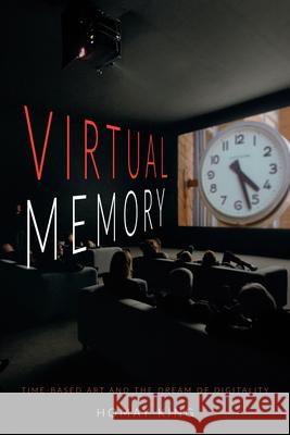 Virtual Memory: Time-Based Art and the Dream of Digitality Homay King 9780822359593 Duke University Press - książka