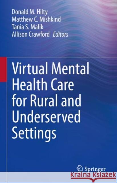 Virtual Mental Health Care for Rural and Underserved Settings Donald M. Hilty Matthew C. Mishkind Tania S. Malik 9783031119835 Springer - książka