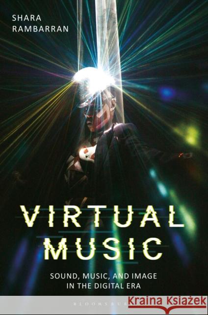 Virtual Music: Sound, Music, and Image in the Digital Era Rambarran, Shara 9781501333606 Bloomsbury Academic - książka