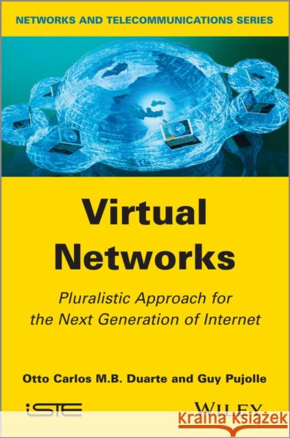 Virtual Networks: Pluralistic Approach for the Next Generation of Internet Duarte, Otto Carlos M. B. 9781848214064 John Wiley & Sons - książka