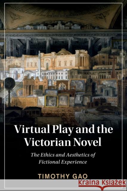 Virtual Play and the Victorian Novel: The Ethics and Aesthetics of Fictional Experience Timothy (Nanyang Technological University, Singapore) Gao 9781108940399 Cambridge University Press - książka