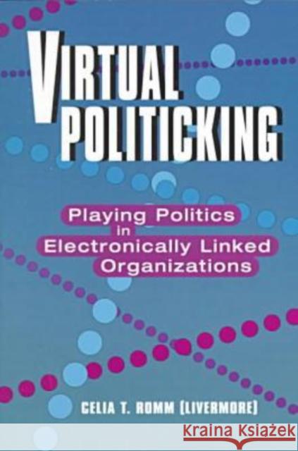 Virtual Politicking : Playing Politics in Electronically Linked Organizations Celia T. Romm   9781572732032 Hampton Press - książka