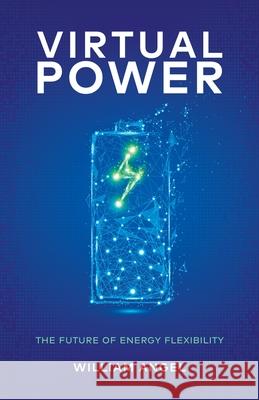 Virtual Power: The Future of Energy Flexibility William Angel 9781641374231 New Degree Press - książka