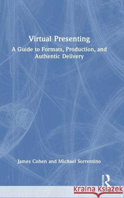 Virtual Presenting: A Guide to Formats, Production and Authentic Delivery Jamie Cohen Michael Sorrentino 9781032271859 Routledge - książka