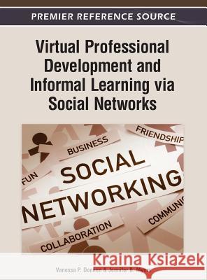 Virtual Professional Development and Informal Learning via Social Networks Vanessa P. Dennen Jennifer B. Myers 9781466618152 Information Science Reference - książka