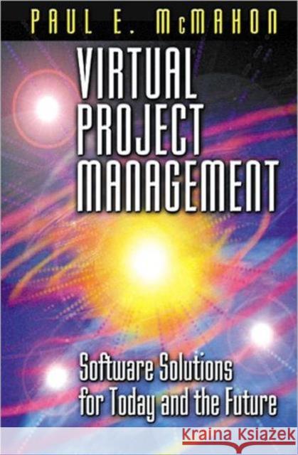 Virtual Project Management: Software Solutions for Today and the Future McMahon, Paul E. 9781574442984 CRC Press - książka