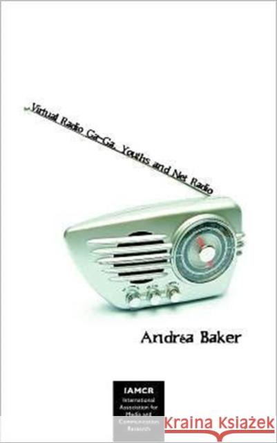 Virtual Radio Ga Ga, Youth and Net-Radio : Exploring Subcultural Models of Audiences Andrea Baker   9781612890708 Hampton Press Inc - książka