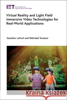 Virtual Reality and Light Field Immersive Video Technologies for Real-World Applications Gauthier Lafruit Mehrdad Panaphour Tehrani 9781785615788 Institution of Engineering & Technology - książka