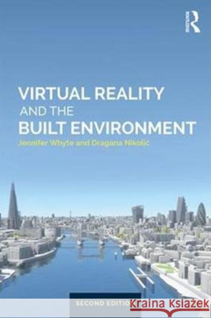 Virtual Reality and the Built Environment Jennifer Whyte Dragana Nikolic 9781138668768 Routledge - książka