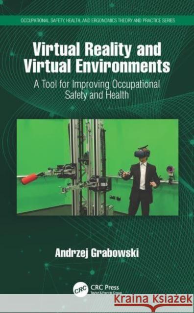 Virtual Reality and Virtual Environments: A Tool for Improving Occupational Safety and Health Andrzej Grabowski 9780367500160 CRC Press - książka