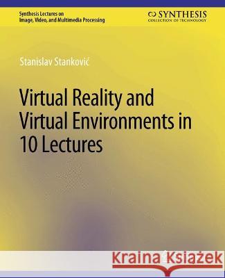 Virtual Reality and Virtual Environments in 10 Lectures Stanislav Stankovic   9783031011269 Springer International Publishing AG - książka