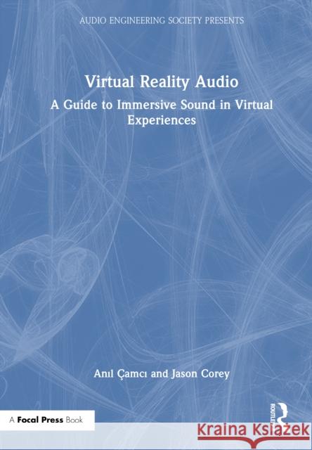 Virtual Reality Audio: A Guide to Immersive Sound in Virtual Experiences Jason (Professor in the Department of Performing Arts Technology at the University of Michigan, USA.) Corey 9780367498993 Taylor & Francis Ltd - książka