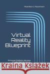Virtual Reality Blueprint: Ein kurzer Einblick in die neue virtuelle Welt der Virtual, Augmented und Mixed Reality Maximilian C. C. Maschmann 9781521172452 Independently Published