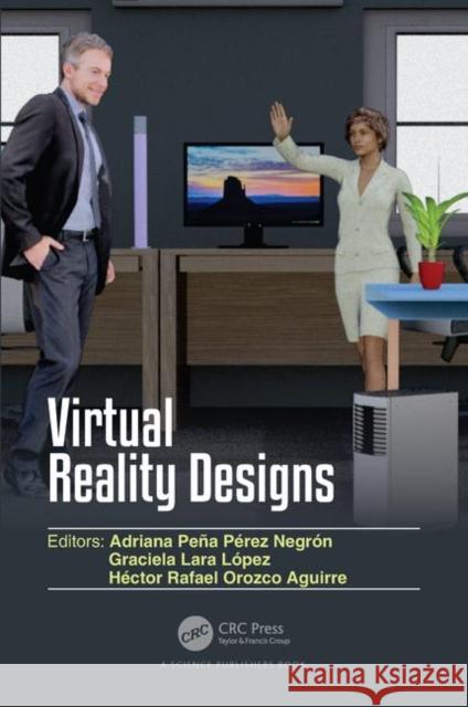 Virtual Reality Designs Adriana Pena Perez Negron (Universidad d Graciela Lara Lopez (Universidad de Guad Hector Rafael Orozco Aguirre (Autonomo 9780367894979 CRC Press - książka