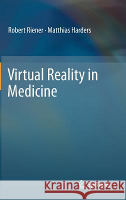 Virtual Reality in Medicine Robert Riener Matthias Harders 9781447140108 Springer - książka