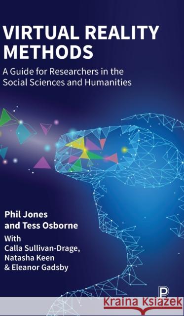 Virtual Reality Methods: A Guide for Researchers in the Social Sciences and Humanities Phil Jones Tess Osborne Cealladh Sullivan-Drage 9781447360759 Policy Press - książka