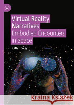 Virtual Reality Narratives: Embodied Encounters in Space Kath Dooley 9783031649646 Palgrave MacMillan - książka