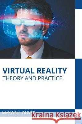 Virtual Reality: Theory and Practice Maxwell Oliver 9781639895601 States Academic Press - książka