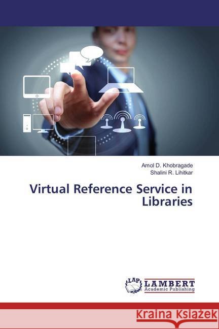 Virtual Reference Service in Libraries Khobragade, Amol D.; Lihitkar, Shalini R. 9786202070256 LAP Lambert Academic Publishing - książka