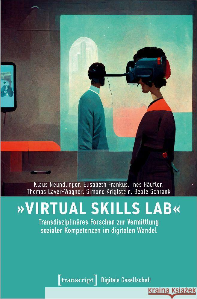 »Virtual Skills Lab« - Transdisziplinäres Forschen zur Vermittlung sozialer Kompetenzen im digitalen Wandel Neundlinger, Klaus, Frankus, Elisabeth, Häufler, Ines 9783837665642 transcript Verlag - książka