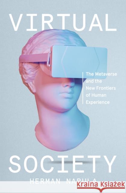 Virtual Society: The Metaverse and the New Frontiers of Human Experience Narula, Herman 9780241616598 Penguin Books Ltd - książka