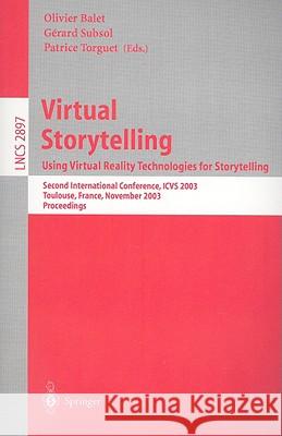 Virtual Storytelling; Using Virtual Reality Technologies for Storytelling: Second International Conference, ICVS 2003, Toulouse, France, November 20-21, 2003, Proceedings Olivier Balet, Gérard Subsol, Patrice Torguet 9783540205357 Springer-Verlag Berlin and Heidelberg GmbH &  - książka