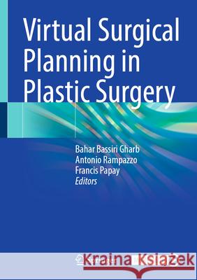 Virtual Surgical Planning in Plastic Surgery Bahar Bassiri Gharb Antonio Rampazzo Francis Papay 9783032040152 Springer - książka