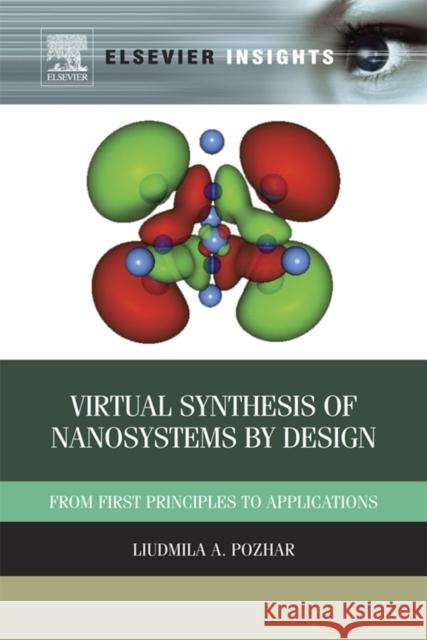 Virtual Synthesis of Nanosystems by Design: From First Principles to Applications Liudmila Pozhar 9780123969842 Elsevier - książka