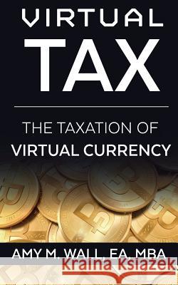 Virtual Tax: The taxation of virtual currency Ea Mba Wall 9780984220526 Desert Mystery Publishing - książka