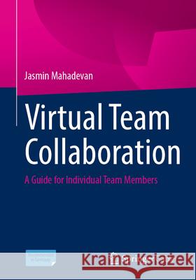 Virtual Team Collaboration: A Guide for Individual Team Members Jasmin Mahadevan 9783658449681 Springer Gabler - książka