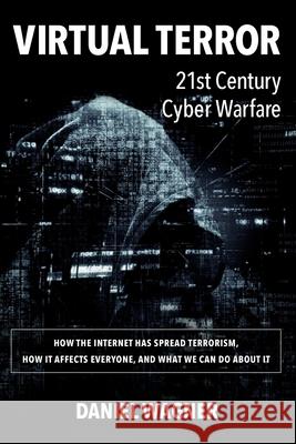 Virtual Terror: 21st Century Cyber Warfare MR Daniel Wagner 9781544849324 Createspace Independent Publishing Platform - książka