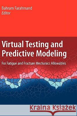 Virtual Testing and Predictive Modeling: For Fatigue and Fracture Mechanics Allowables Farahmand, Bahram 9780387959238 Springer - książka