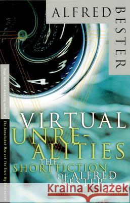 Virtual Unrealities: The Short Fiction of Alfred Bester Alfred Bester Roger Zelazny Robert Silverberg 9780679767831 Vintage Books USA - książka