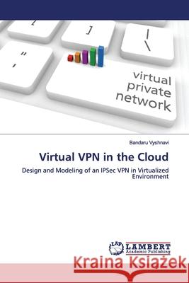 Virtual VPN in the Cloud Vyshnavi, Bandaru 9783659898945 LAP Lambert Academic Publishing - książka