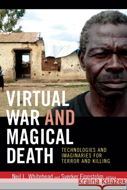 Virtual War and Magical Death: Technologies and Imaginaries for Terror and Killing Whitehead, Neil L. 9780822354475  - książka