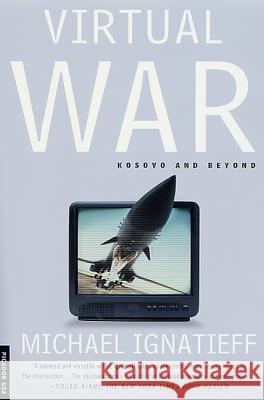 Virtual War: Kosovo and Beyond Michael Ignatieff 9780312278359 Picador USA - książka