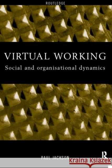 Virtual Working: Social and Organisational Dynamics Jackson, Paul 9780415200882 Routledge - książka