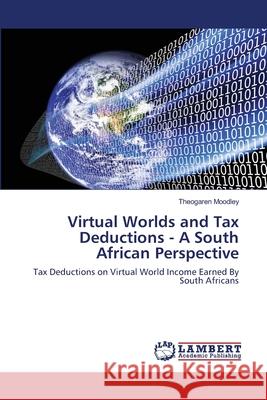 Virtual Worlds and Tax Deductions - A South African Perspective Theogaren Moodley 9783659161216 LAP Lambert Academic Publishing - książka