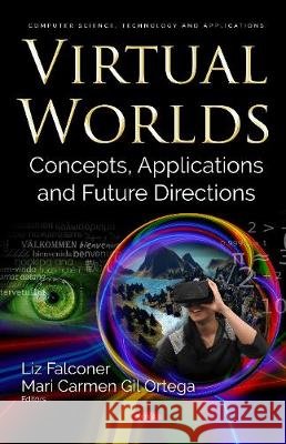 Virtual Worlds: Concepts, Applications and Future Directions Liz Falconer, Maricarmen Gil Ortega 9781536130997 Nova Science Publishers Inc (RJ) - książka
