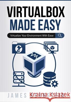 VirtualBox Made Easy: Virtualize Your Environment with Ease James Bernstein 9781654146245 Independently Published - książka