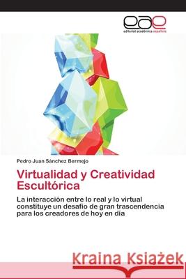 Virtualidad y Creatividad Escultórica Sánchez Bermejo, Pedro Juan 9783659063169 Editorial Academica Espanola - książka