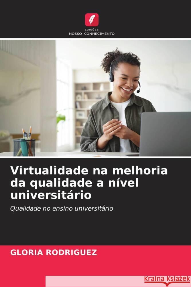 Virtualidade na melhoria da qualidade a n?vel universit?rio Gloria Rodriguez 9786207419654 Edicoes Nosso Conhecimento - książka