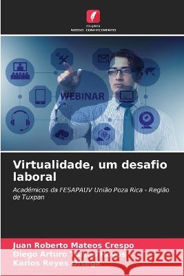 Virtualidade, um desafio laboral Juan Roberto Mateos Crespo Diego Arturo Torres Hoyos Karlos Reyes 9786205929315 Edicoes Nosso Conhecimento - książka