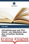 Virtualisierung und Thin Client - ein ?berblick ?ber den virtuellen Desktop (VDI) Tom Wall 9786207174973 Verlag Unser Wissen