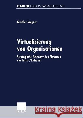 Virtualisierung Von Organisationen: Strategische Relevanz Des Einsatzes Von Intra-/Extranet Wagner, Gunther 9783824468744 Deutscher Universitatsverlag - książka